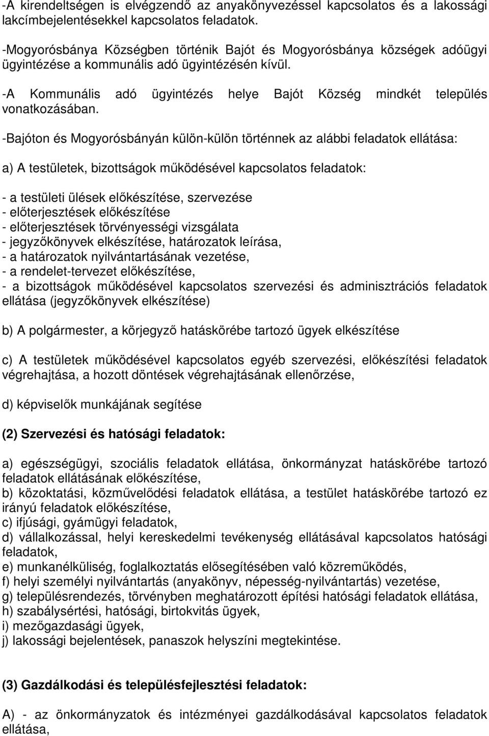 -A Kommunális adó ügyintézés helye Bajót Község mindkét település vonatkozásában.