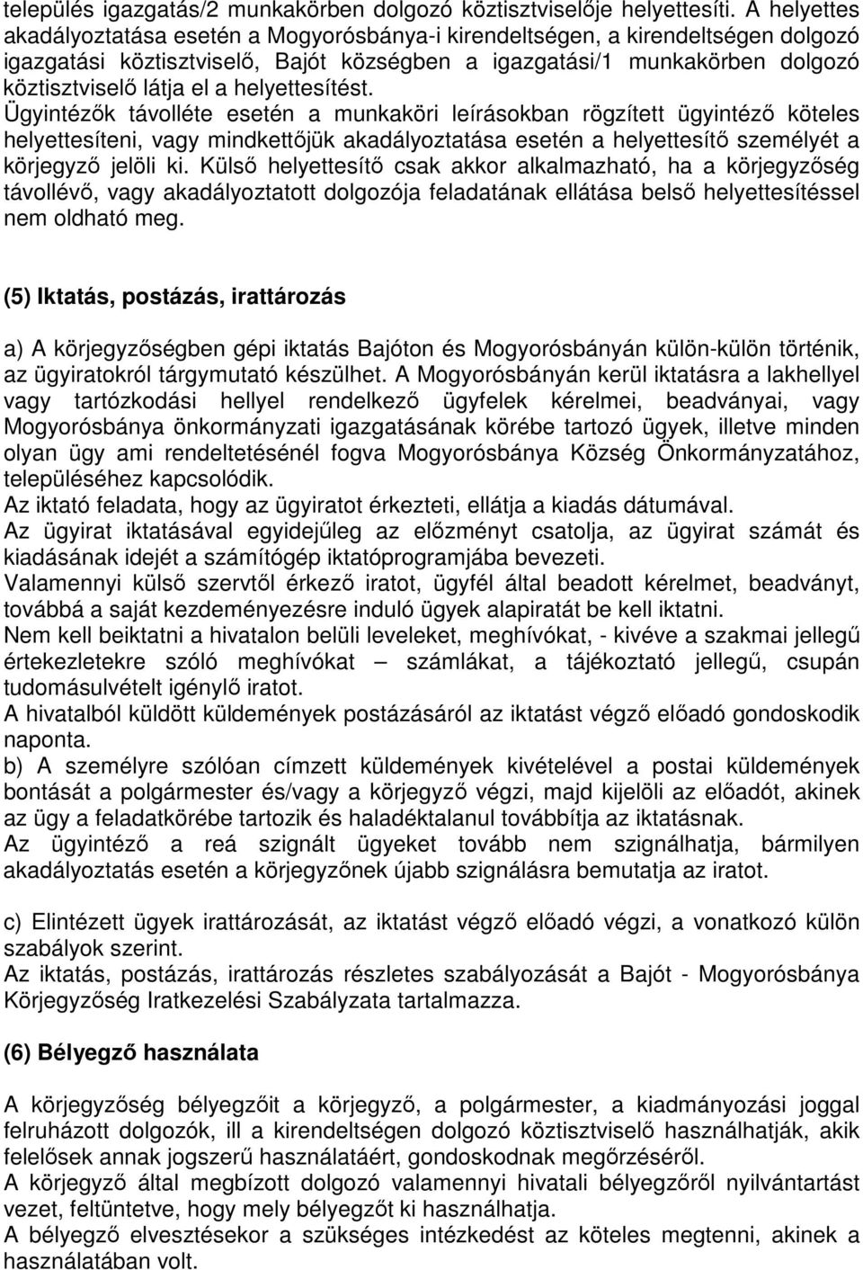 helyettesítést. Ügyintézők távolléte esetén a munkaköri leírásokban rögzített ügyintéző köteles helyettesíteni, vagy mindkettőjük akadályoztatása esetén a helyettesítő személyét a körjegyző jelöli ki.