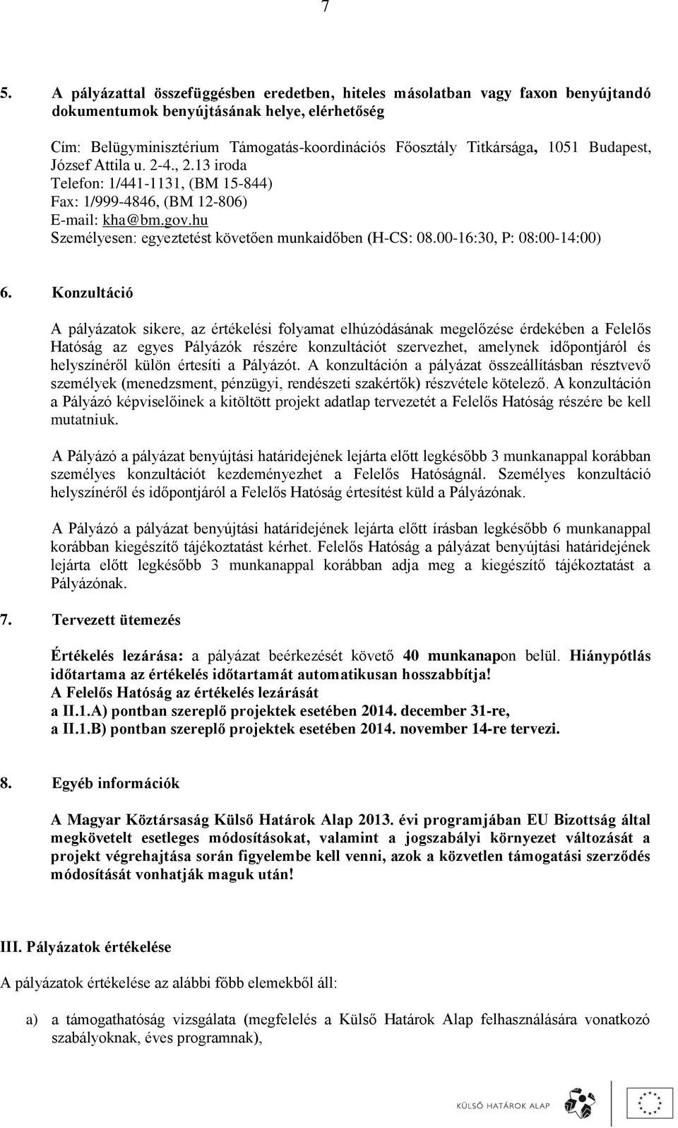 hu Személyesen: egyeztetést követően munkaidőben (H-CS: 08.00-16:30, P: 08:00-14:00) 6.