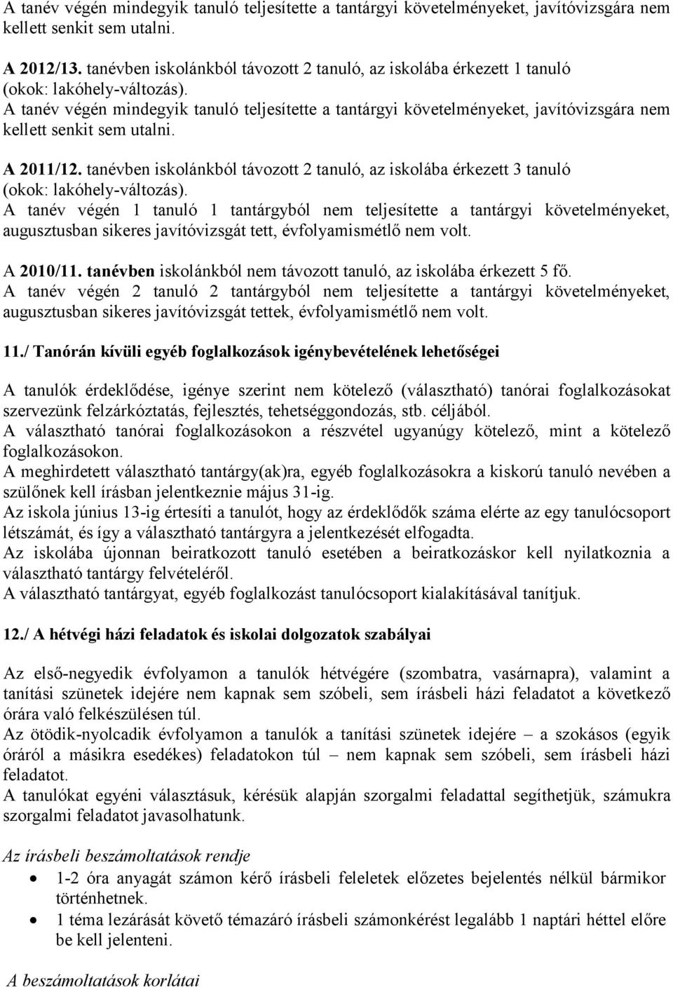 A tanév végén mindegyik tanuló teljesítette a tantárgyi követelményeket, javítóvizsgára nem kellett senkit sem utalni. A 2011/12.