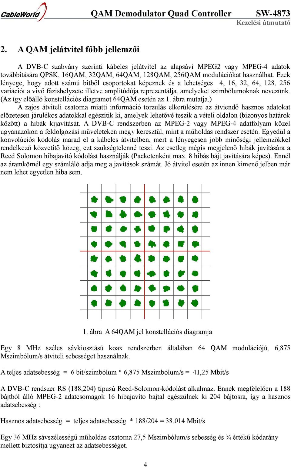 (Az így előálló konstellációs diagramot 64QAM esetén az 1. ábra mutatja.