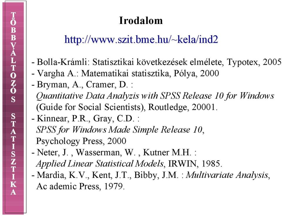 , Cramer, D. : Quantitative Data Analyzis with P Release 10 for Windows (Guide for ocial cientists), Routledge, 20001. - Kinnear, P.R., Gray, C.D. : P for Windows Made imple Release 10, Psychology Press, 2000 - Neter, J.