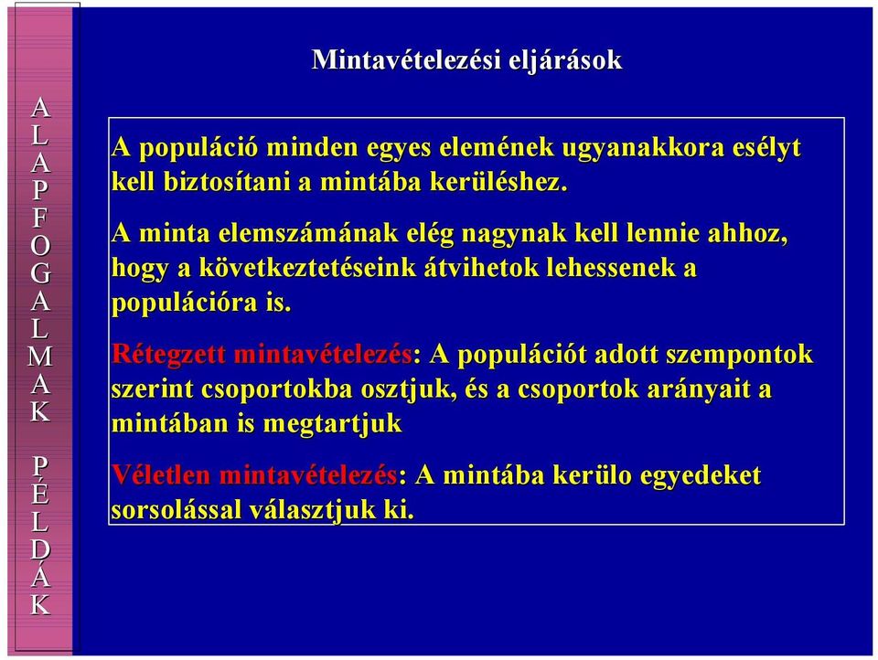 A minta elemszámának elég nagynak kell lennie ahhoz, hogy a következtetéseink átvihetok lehessenek a populációra is.