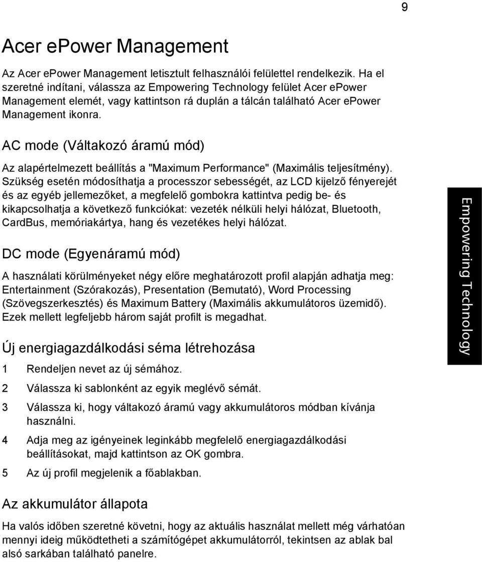 AC mode (Váltakozó áramú mód) Az alapértelmezett beállítás a "Maximum Performance" (Maximális teljesítmény).