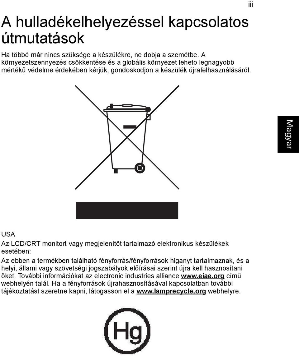 iii USA Az LCD/CRT monitort vagy megjelenítőt tartalmazó elektronikus készülékek esetében: Az ebben a termékben található fényforrás/fényforrások higanyt tartalmaznak, és a helyi, állami