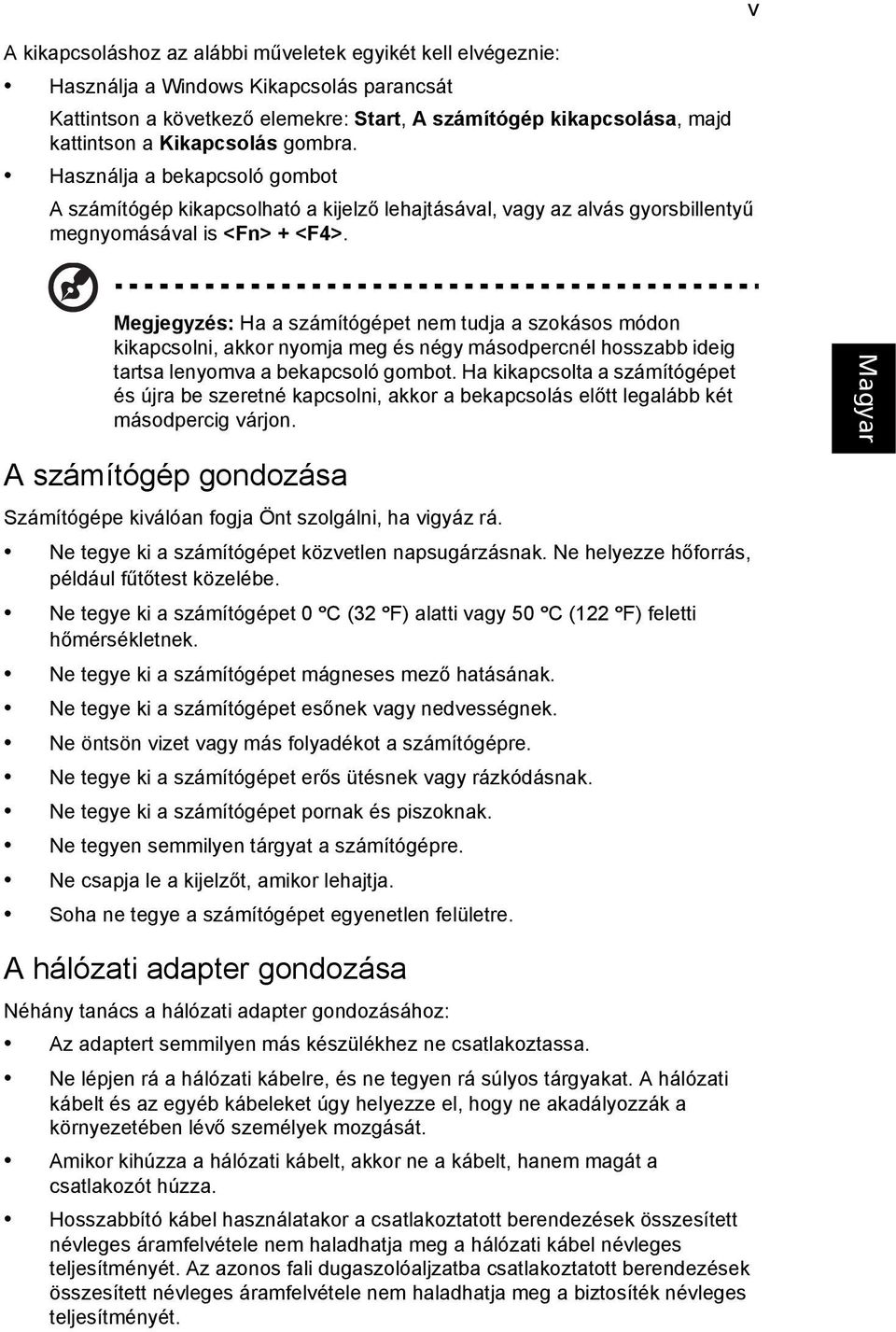 v Megjegyzés: Ha a számítógépet nem tudja a szokásos módon kikapcsolni, akkor nyomja meg és négy másodpercnél hosszabb ideig tartsa lenyomva a bekapcsoló gombot.