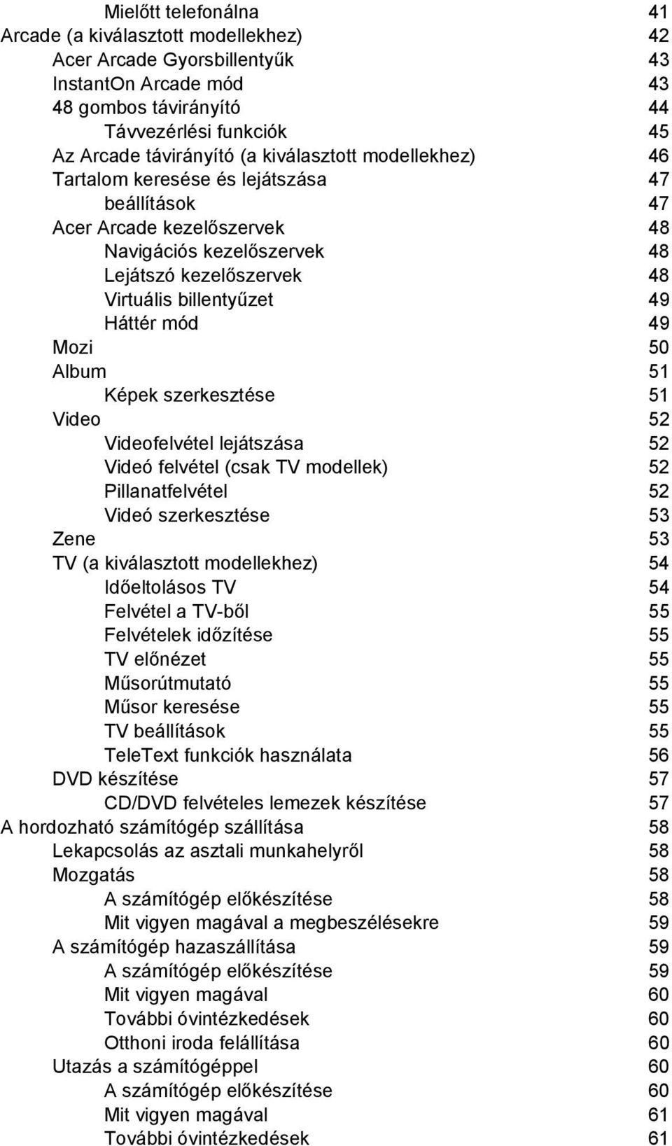 49 Mozi 50 Album 51 Képek szerkesztése 51 Video 52 Videofelvétel lejátszása 52 Videó felvétel (csak TV modellek) 52 Pillanatfelvétel 52 Videó szerkesztése 53 Zene 53 TV (a kiválasztott modellekhez)