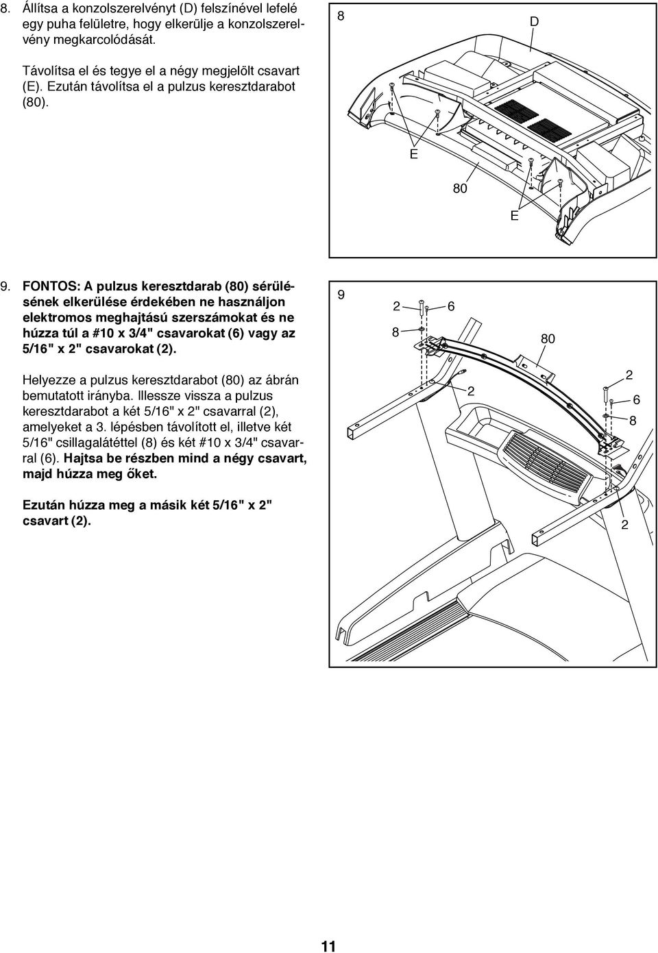 FONTOS: A pulzus keresztdarab (80) sérülésének elkerülése érdekében ne használjon elektromos meghajtású szerszámokat és ne húzza túl a #10 x 3/4" csavarokat (6) vagy az /16" x 2" csavarokat (2).