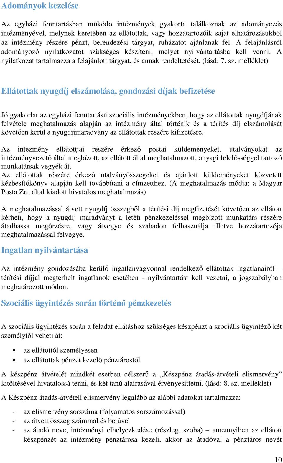 A nyilatkozat tartalmazza a felajánlott tárgyat, és annak rendeltetését. (lásd: 7. sz.