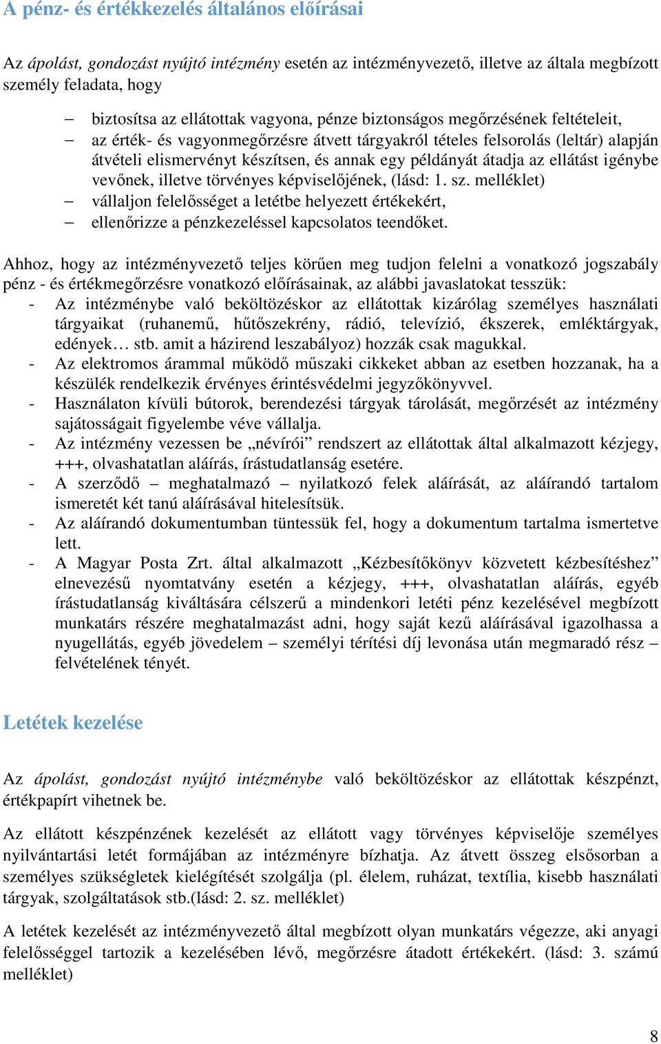 ellátást igénybe vevőnek, illetve törvényes képviselőjének, (lásd: 1. sz. melléklet) vállaljon felelősséget a letétbe helyezett értékekért, ellenőrizze a pénzkezeléssel kapcsolatos teendőket.