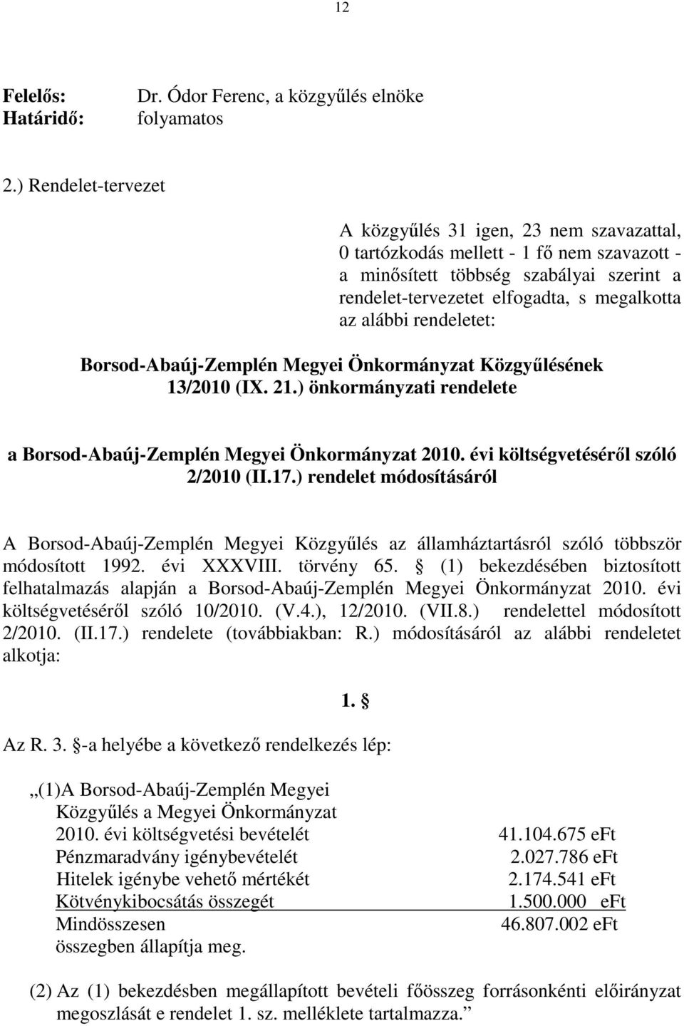 alábbi rendeletet: Borsod-Abaúj-Zemplén Megyei Önkormányzat Közgyőlésének 13/2010 (IX. 21.) önkormányzati rendelete a Borsod-Abaúj-Zemplén Megyei Önkormányzat 2010.