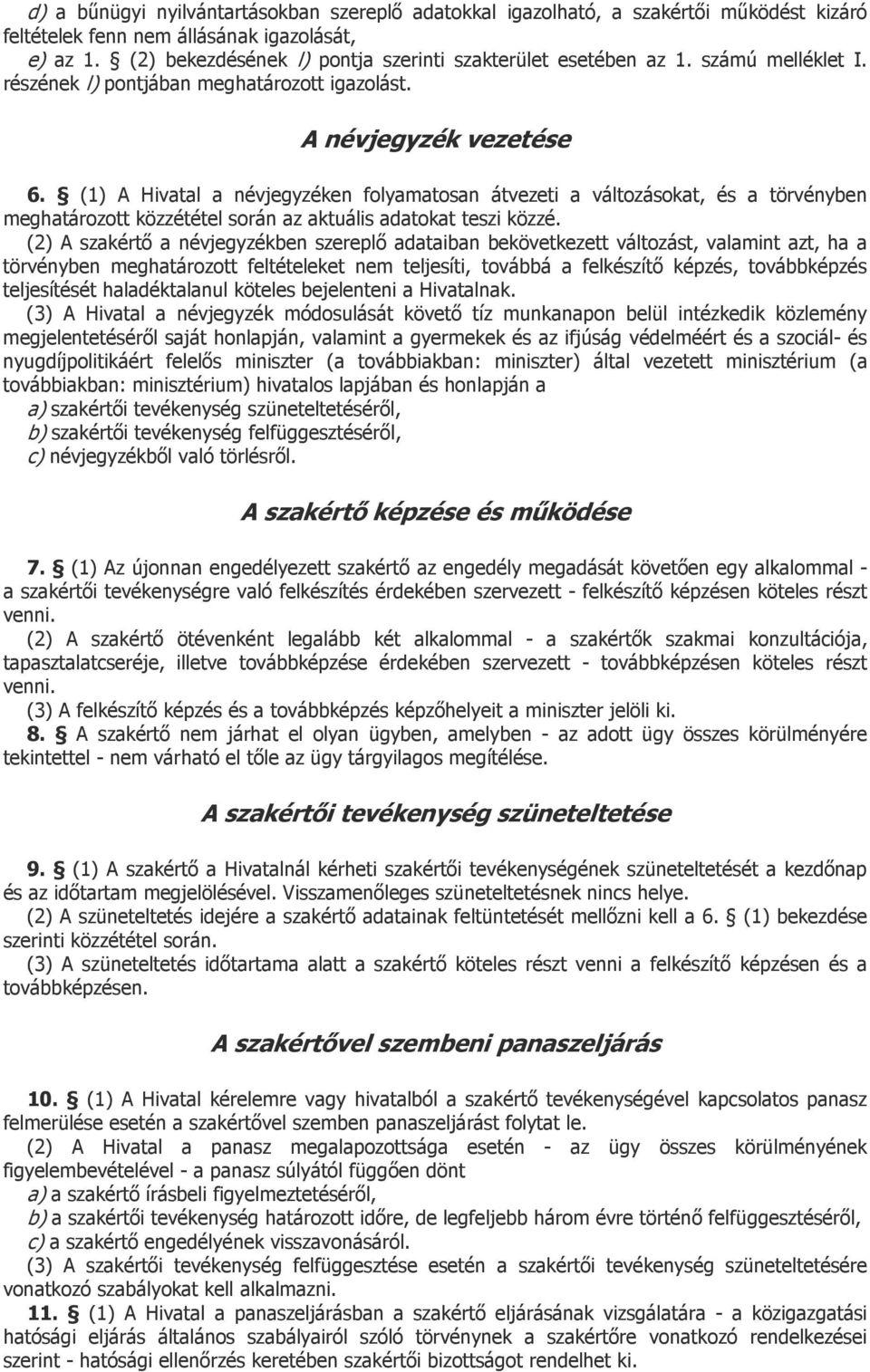 (1) A Hivatal a névjegyzéken folyamatosan átvezeti a változásokat, és a törvényben meghatározott közzététel során az aktuális adatokat teszi közzé.