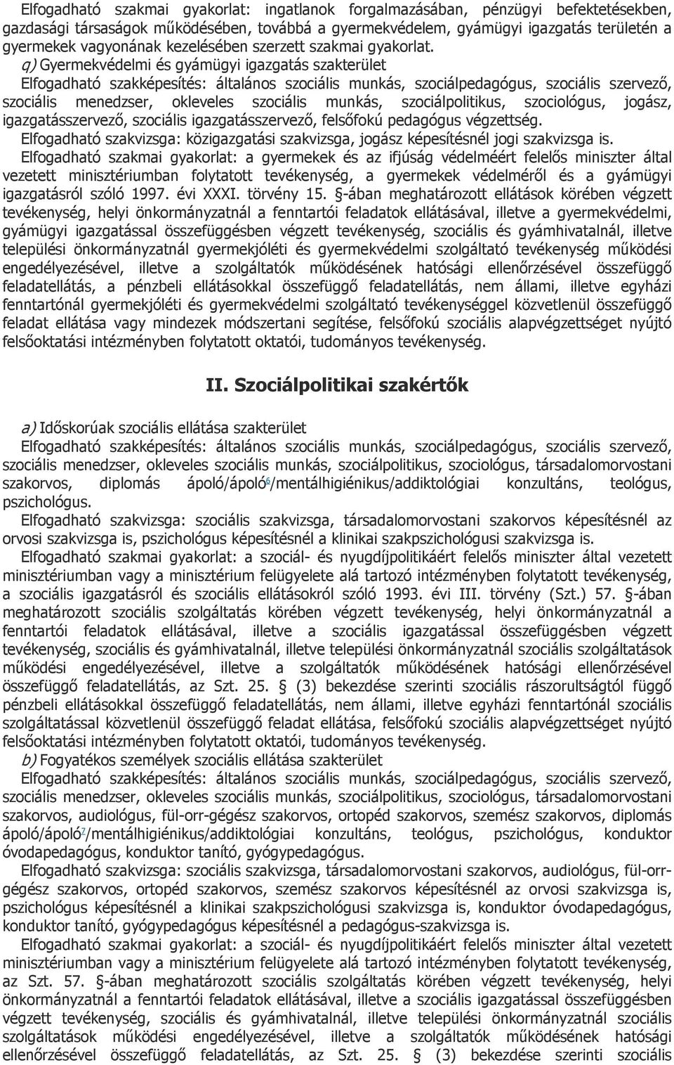 q) Gyermekvédelmi és gyámügyi igazgatás szakterület szociális menedzser, okleveles szociális munkás, szociálpolitikus, szociológus, jogász, igazgatásszervező, szociális igazgatásszervező, felsőfokú