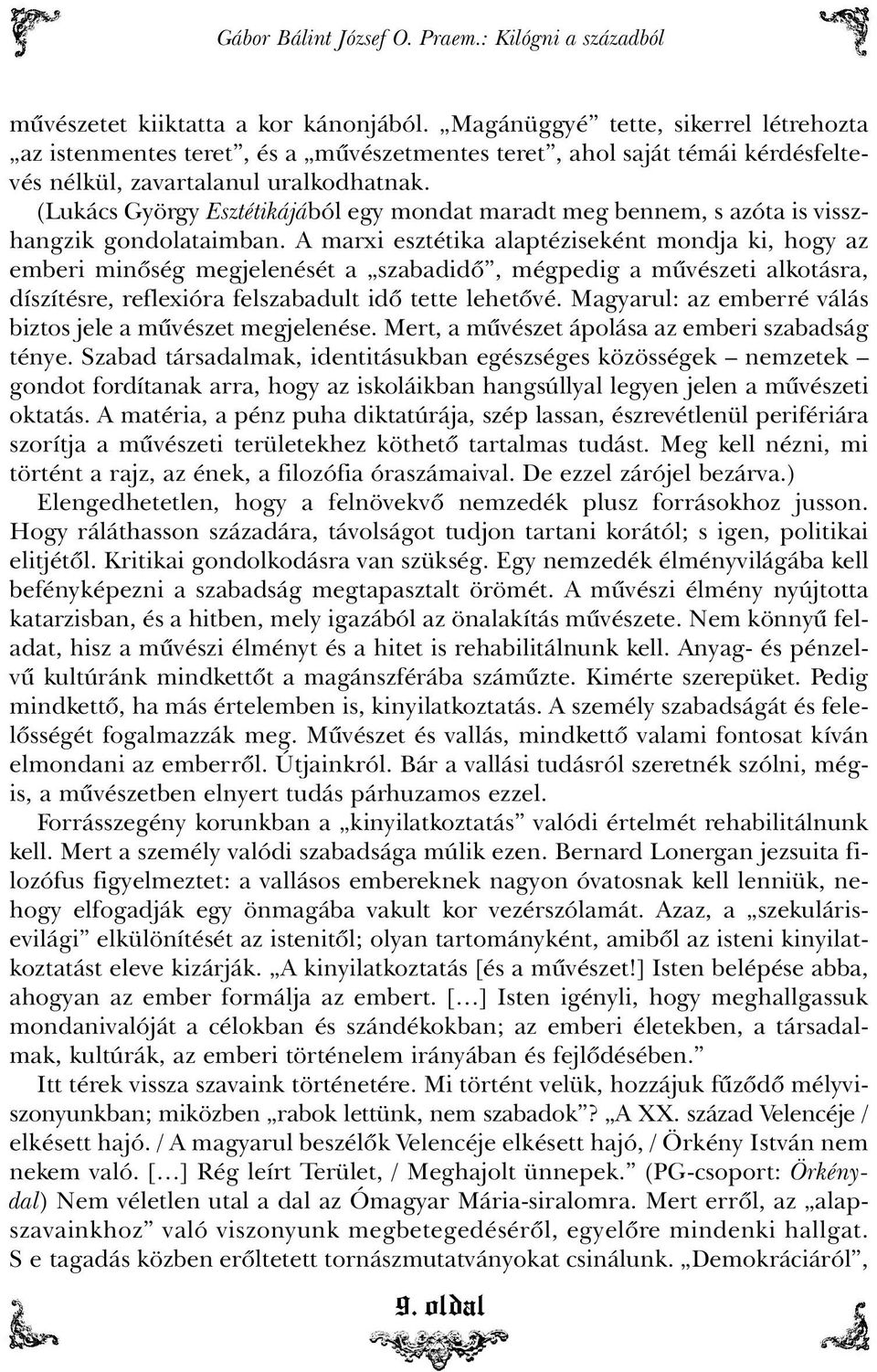 (Lukács György Esztétikájából egy mondat maradt meg bennem, s azóta is visszhangzik gondolataimban.