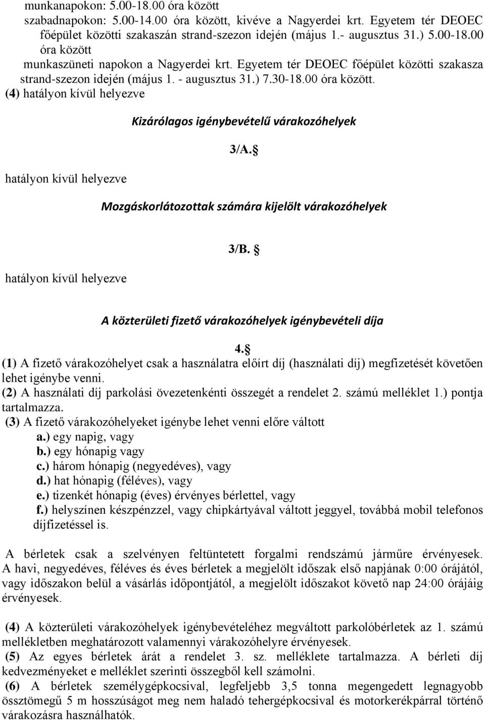 (4) hatályon kívül helyezve hatályon kívül helyezve Kizárólagos igénybevételű várakozóhelyek 3/A. Mozgáskorlátozottak számára kijelölt várakozóhelyek hatályon kívül helyezve 3/B.