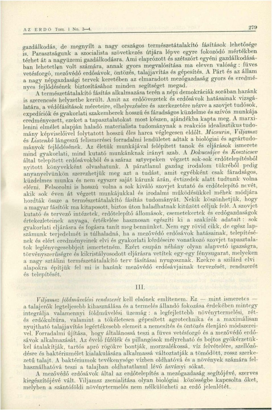 A Párt és az állam a nagy népgazdasági tervek keretében az elmaradott mezőgazdaság gyors és eredményes fejlődésének biztosításához minden segítséget megad.