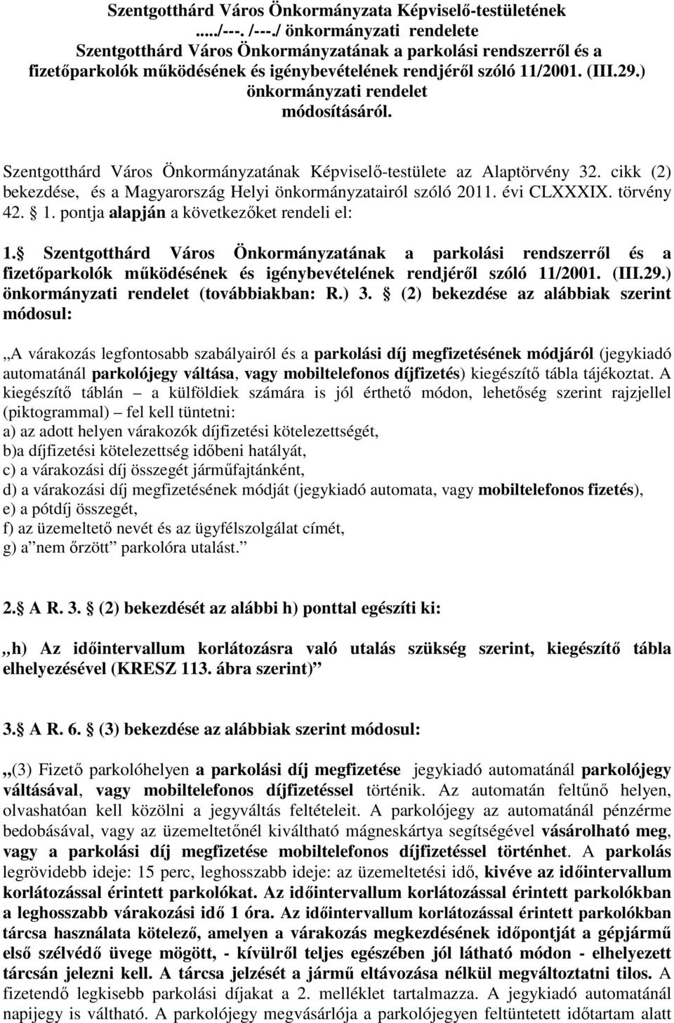 ) önkormányzati rendelet módosításáról. Szentgotthárd Város Önkormányzatának Képviselő-testülete az Alaptörvény 32. cikk (2) bekezdése, és a Magyarország Helyi önkormányzatairól szóló 2011.