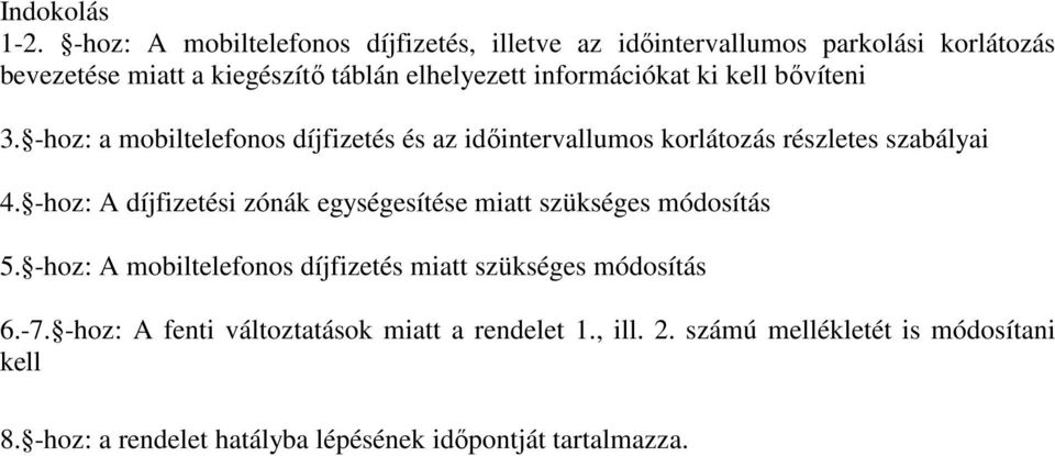 információkat ki kell bővíteni 3. -hoz: a mobiltelefonos díjfizetés és az időintervallumos korlátozás részletes szabályai 4.