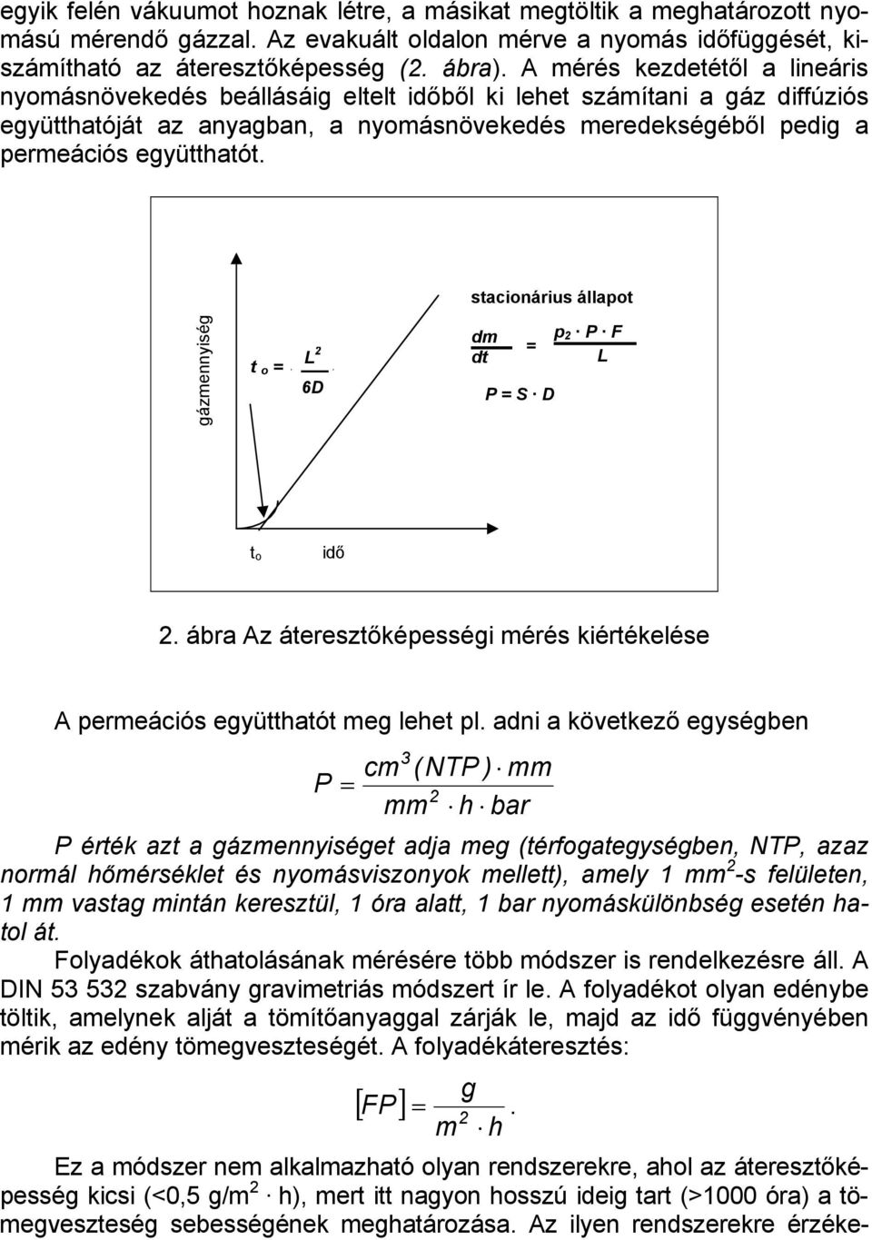 stacionárius állapot gázmennyiség t o = L 2 6D dm dt = P = S D p 2 P F L t o idő 2. ábra Az áteresztőképességi mérés kiértékelése A permeációs együtthatót meg lehet pl.