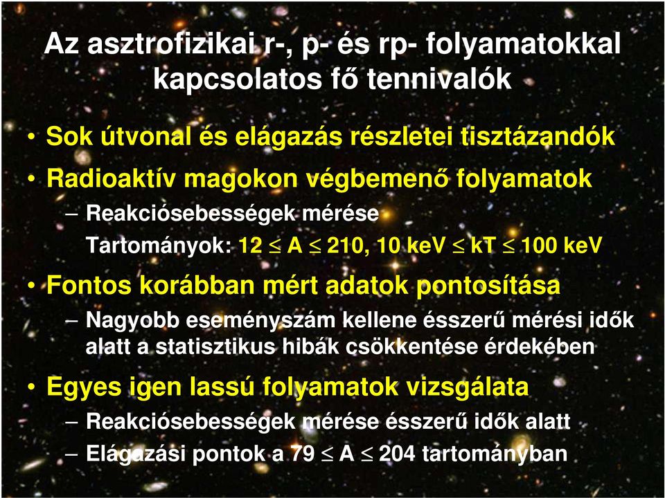 korábban mért adatok pontosítása Nagyobb eseményszám kellene ésszerő mérési idık alatt a statisztikus hibák csökkentése