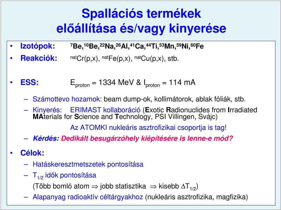 Kinyerés: ERIMAST kollaboráció (Exotic Radionuclides from Irradiated MAterials for Science and Technology, PSI Villingen, Svájc) Az ATOMKI nukleáris asztrofizikai csoportja is