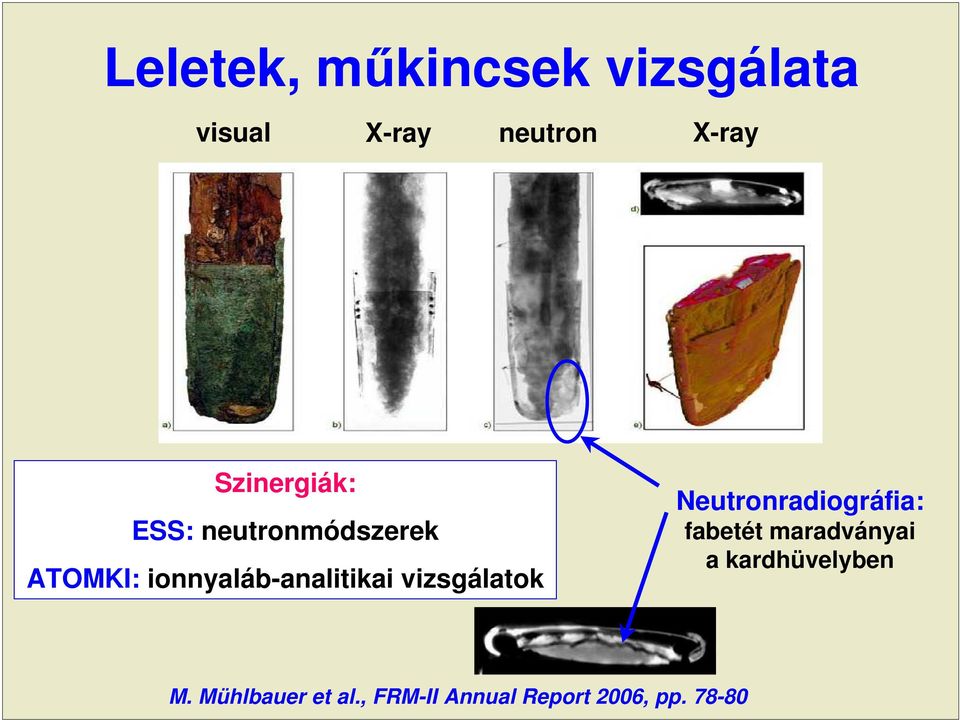 ionnyaláb-analitikai vizsgálatok Neutronradiográfia: fabetét