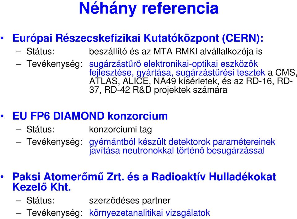 projektek számára EU FP6 DIAMOND konzorcium Státus: konzorciumi tag Tevékenység: gyémántból készült detektorok paramétereinek javítása neutronokkal
