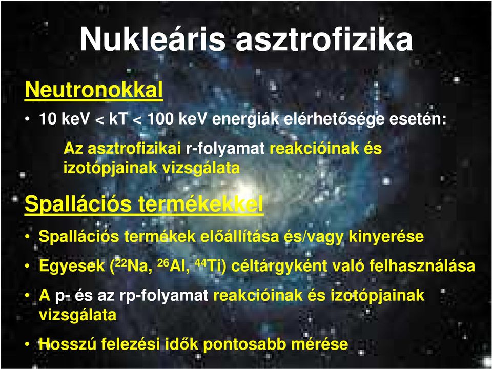 termékek elıállítása és/vagy kinyerése Egyesek ( 22 Na, 26 Al, 44 Ti) céltárgyként való