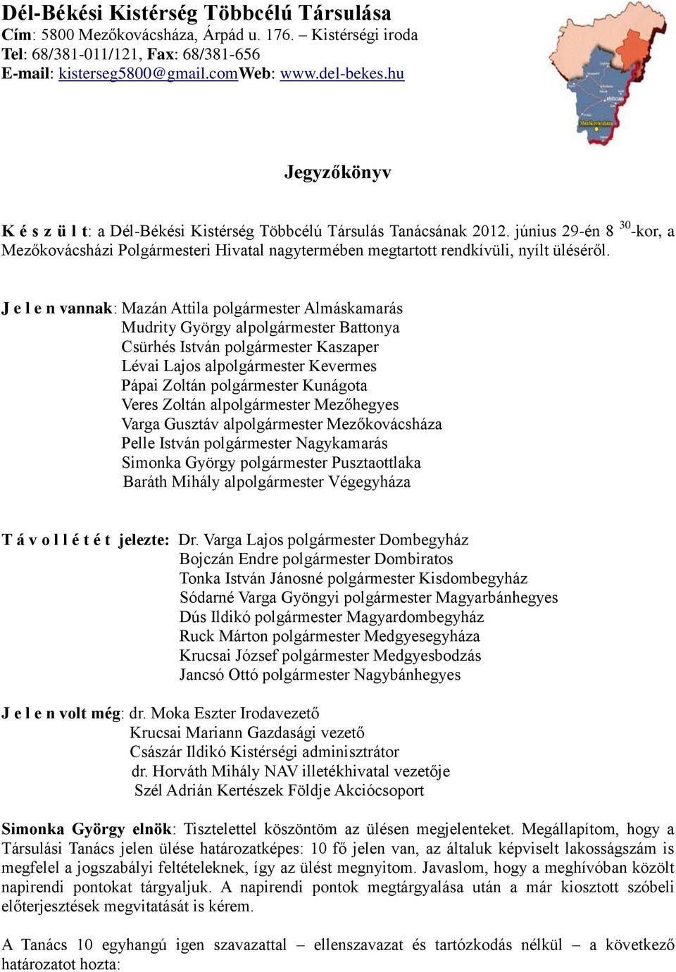 június 29-én 8 30 -kor, a Mezőkovácsházi Polgármesteri Hivatal nagytermében megtartott rendkívüli, nyílt üléséről.