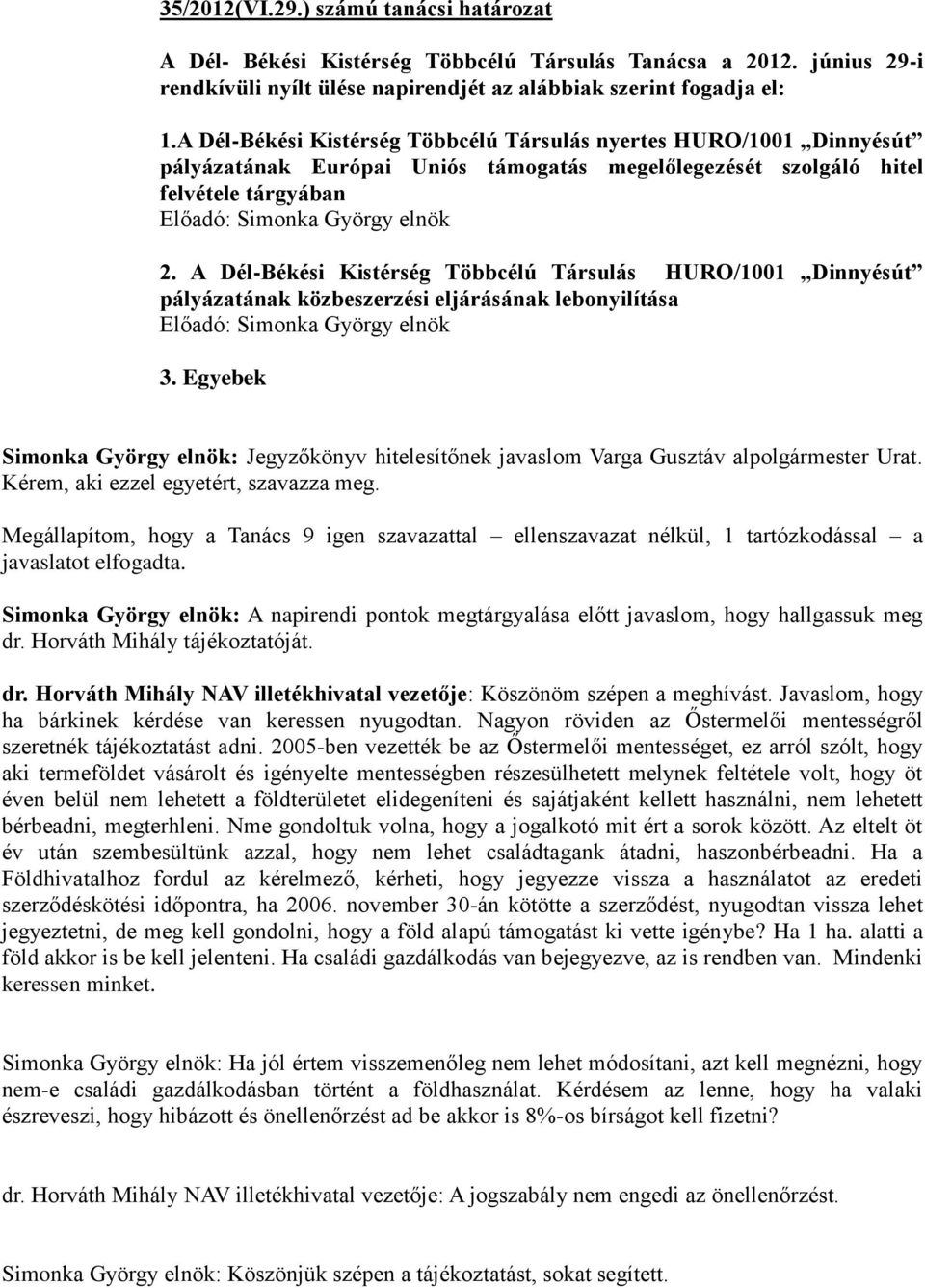 A Dél-Békési Kistérség Többcélú Társulás HURO/1001 Dinnyésút pályázatának közbeszerzési eljárásának lebonyilítása Előadó: Simonka György elnök 3.