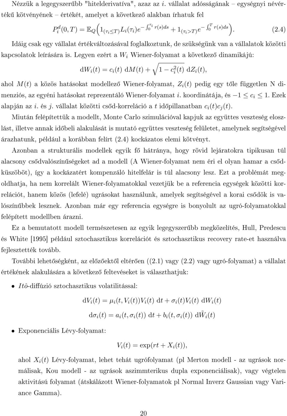 Legyen ezért a W Wener-folyamat a következ dnamkájú: dw t = c t dmt + 1 c 2 t dz t, ahol Mt a közös hatásokat modellez Wener-folyamat, Z t pedg egy t le független N dmenzós, az egyén hatásokat