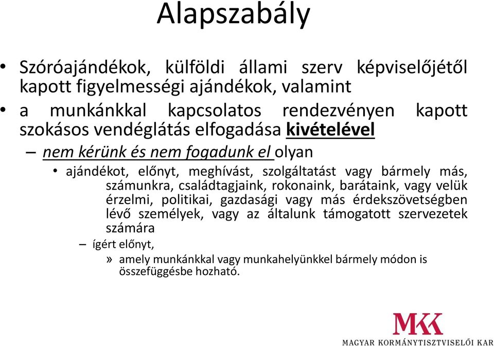 szolgáltatást vagy bármely más, számunkra, családtagjaink, rokonaink, barátaink, vagy velük érzelmi, politikai, gazdasági vagy más