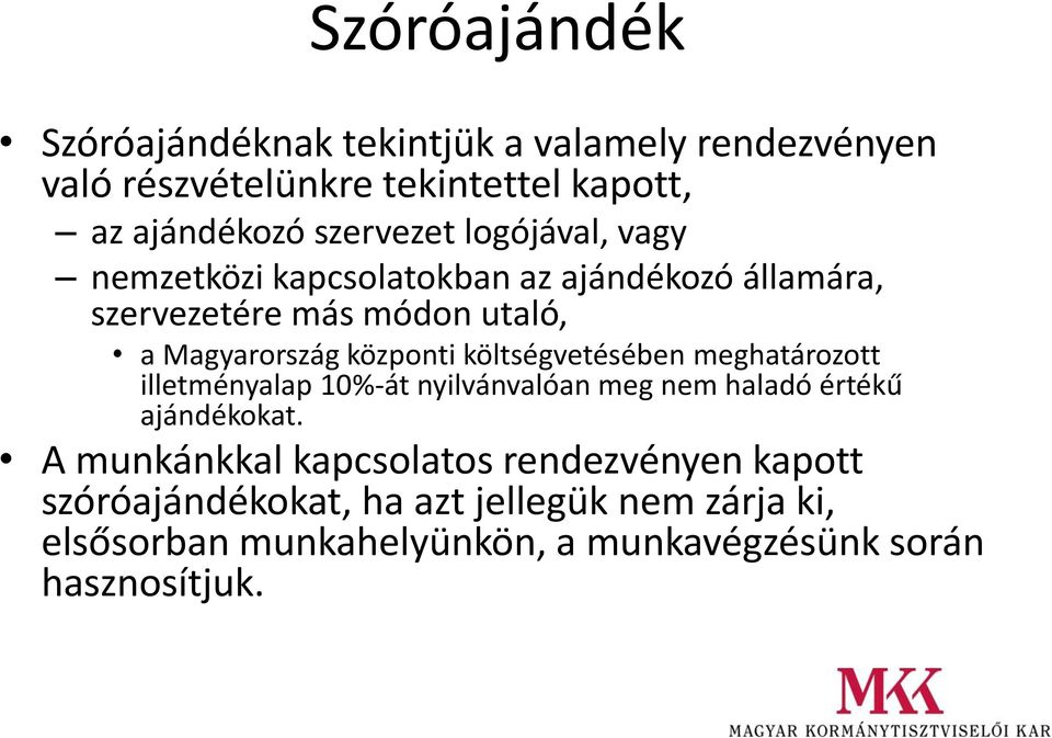 központi költségvetésében meghatározott illetményalap 10%-át nyilvánvalóan meg nem haladó értékű ajándékokat.