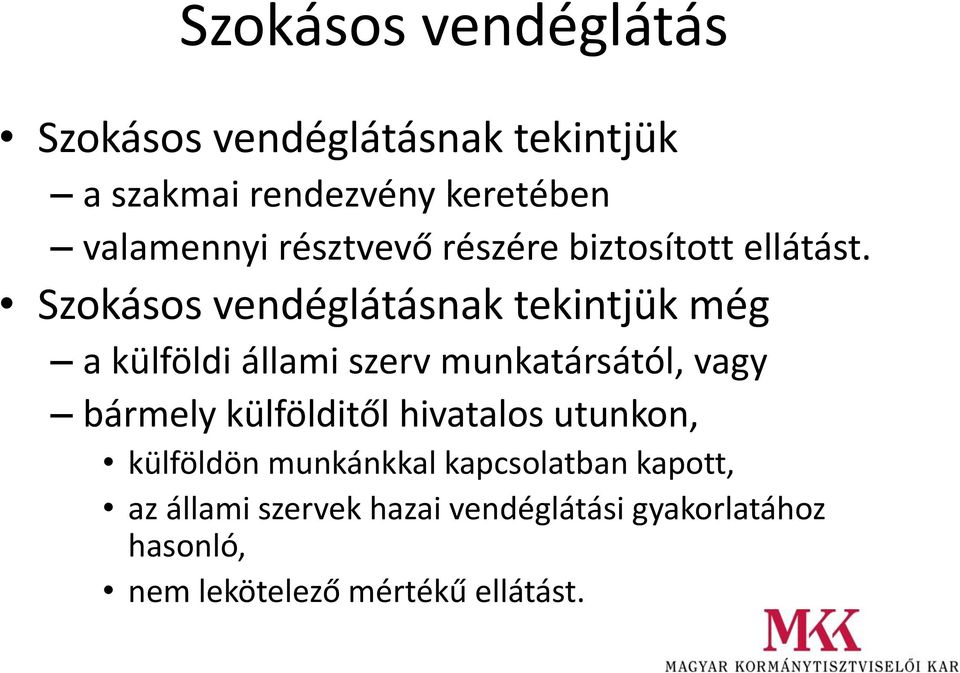 Szokásos vendéglátásnak tekintjük még a külföldi állami szerv munkatársától, vagy bármely