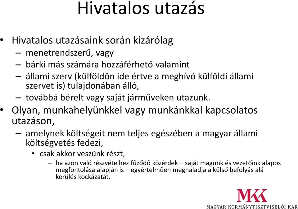 Olyan, munkahelyünkkel vagy munkánkkal kapcsolatos utazáson, amelynek költségeit nem teljes egészében a magyar állami költségvetés fedezi, csak