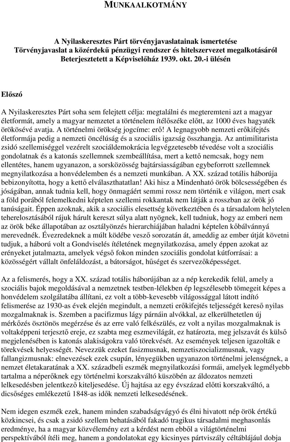 örökösévé avatja. A történelmi örökség jogcíme: erő! A legnagyobb nemzeti erőkifejtés életformája pedig a nemzeti öncélúság és a szociális igazság összhangja.