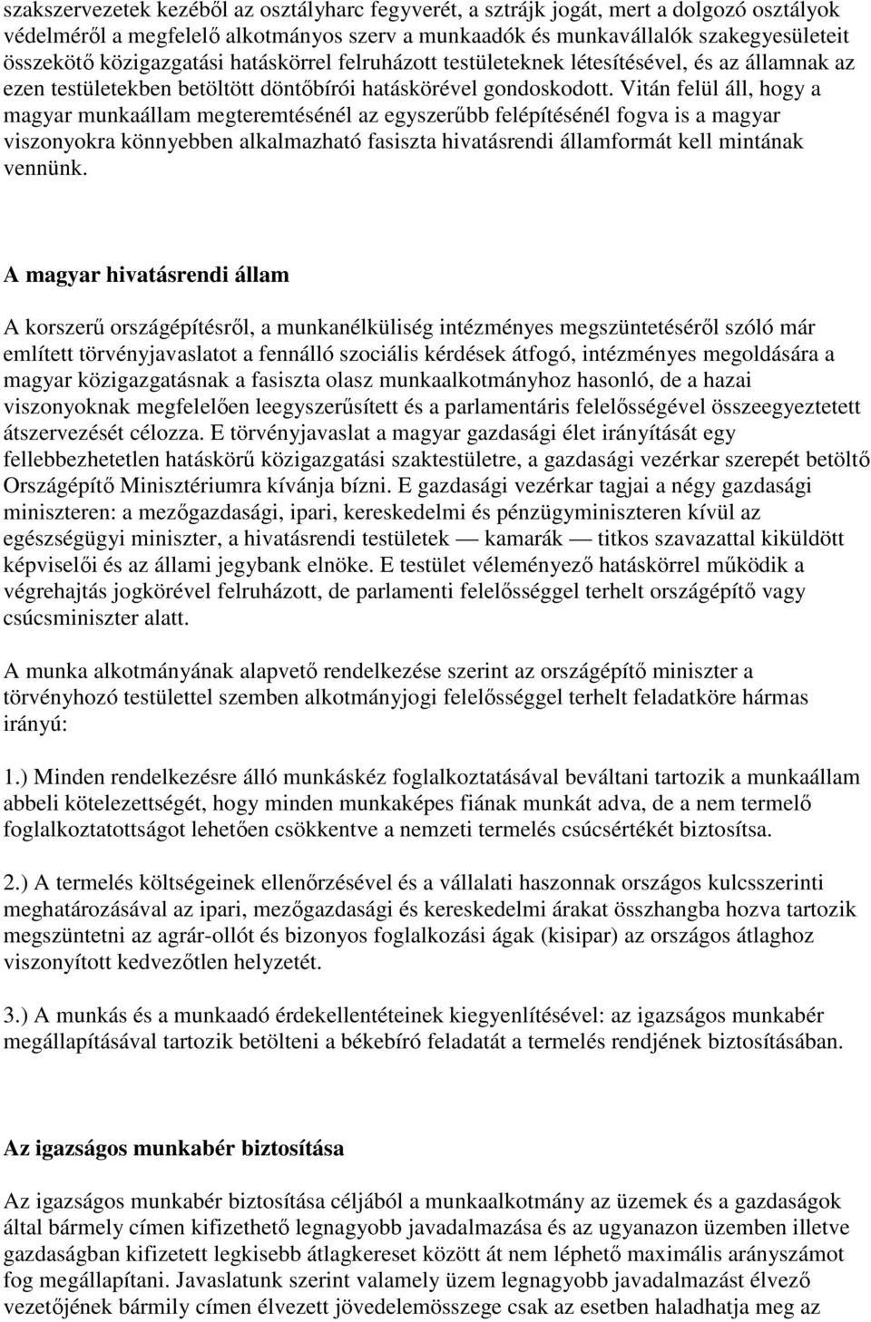 Vitán felül áll, hogy a magyar munkaállam megteremtésénél az egyszerűbb felépítésénél fogva is a magyar viszonyokra könnyebben alkalmazható fasiszta hivatásrendi államformát kell mintának vennünk.