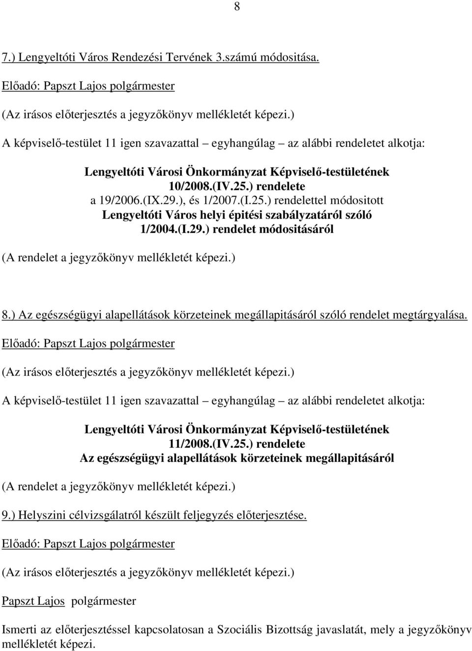 ) rendelete a 19/2006.(IX.29.), és 1/2007.(I.25.) rendelettel módositott Lengyeltóti Város helyi épitési szabályzatáról szóló 1/2004.(I.29.) rendelet módositásáról (A rendelet a jegyzıkönyv mellékletét képezi.