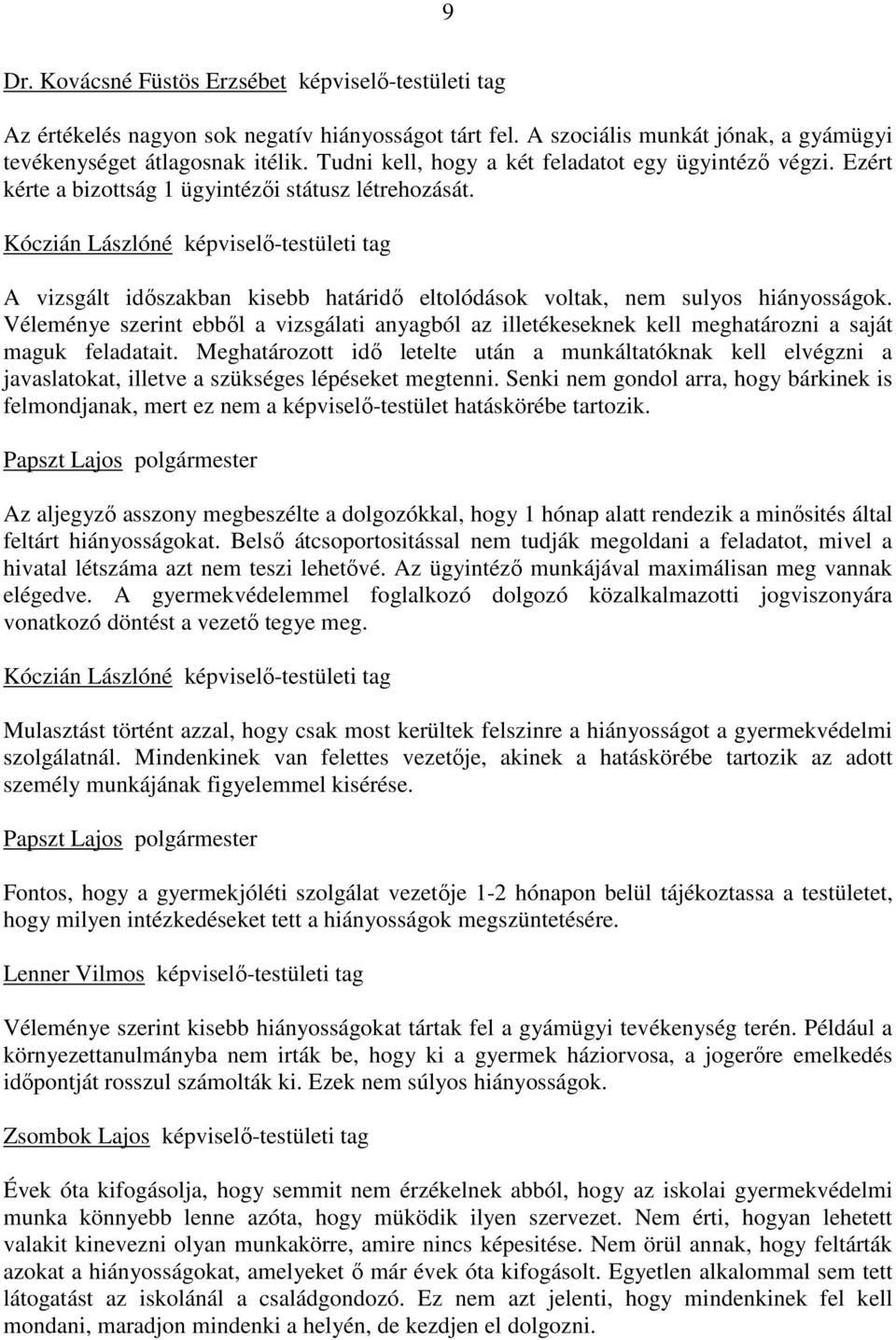 Kóczián Lászlóné képviselı-testületi tag A vizsgált idıszakban kisebb határidı eltolódások voltak, nem sulyos hiányosságok.