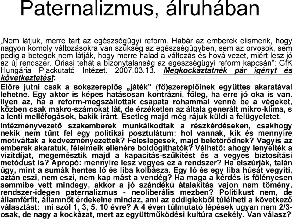 új rendszer. Óriási tehát a bizonytalanság az egészségügyi reform kapcsán : GfK Hungária Piackutató Intézet. 2007.03.13.