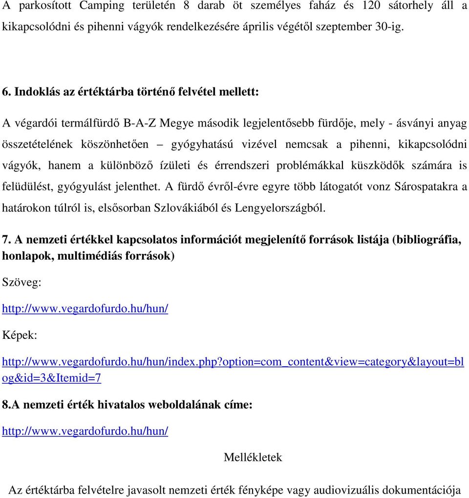 pihenni, kikapcsolódni vágyók, hanem a különböző ízületi és érrendszeri problémákkal küszködők számára is felüdülést, gyógyulást jelenthet.