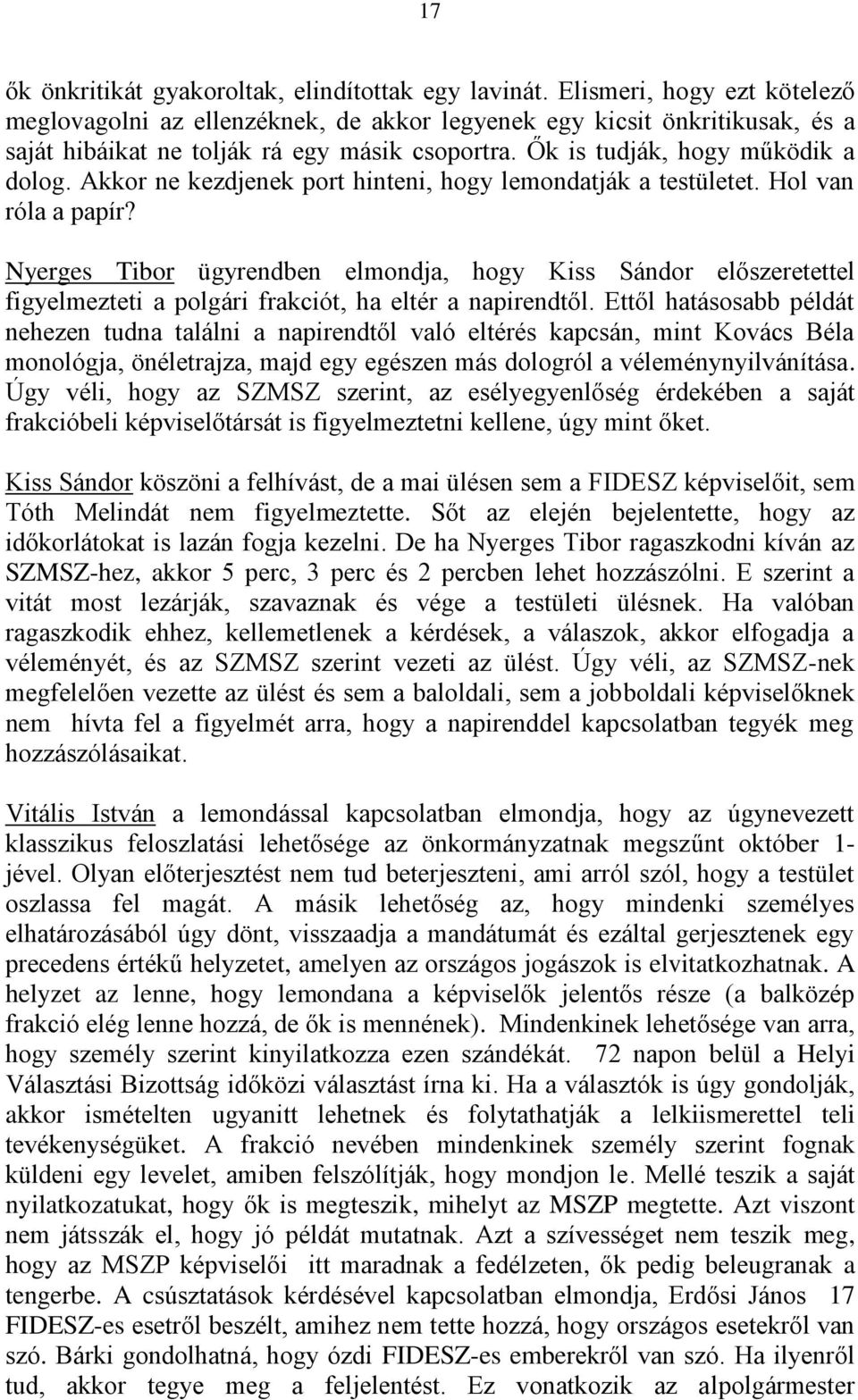 Akkor ne kezdjenek port hinteni, hogy lemondatják a testületet. Hol van róla a papír?