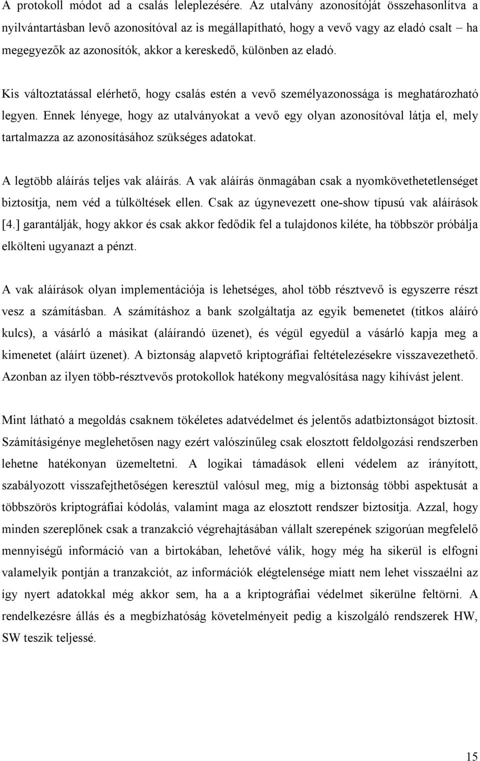 Kis változtatással elérhető, hogy csalás estén a vevő személyazonossága is meghatározható legyen.