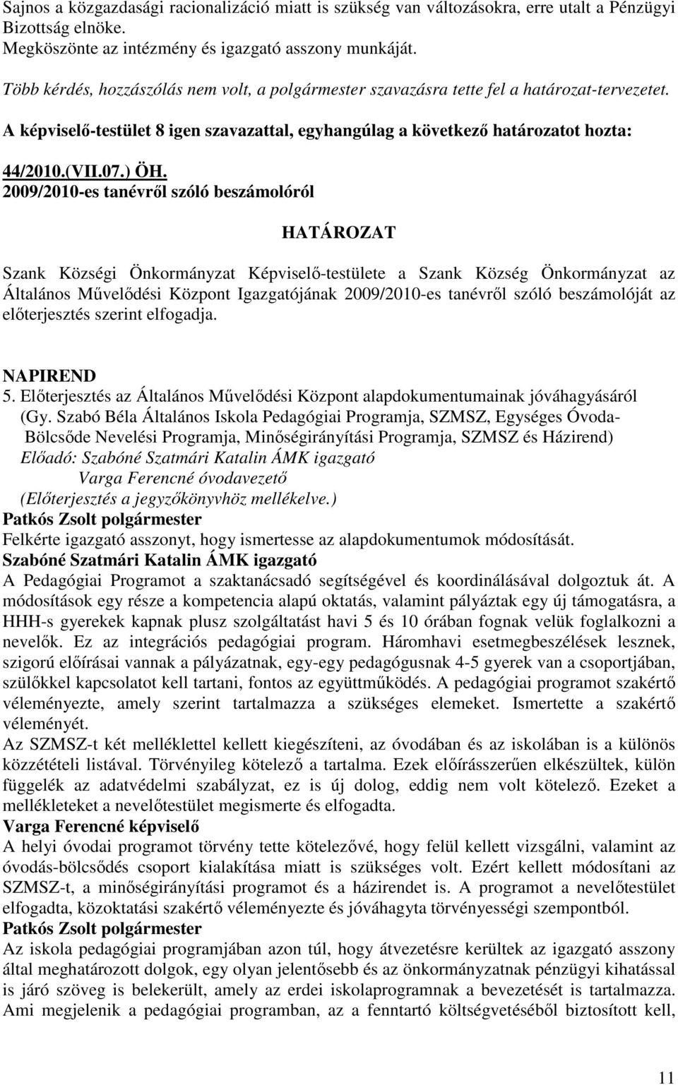 2009/2010-es tanévrıl szóló beszámolóról HATÁROZAT Szank Községi Önkormányzat Képviselı-testülete a Szank Község Önkormányzat az Általános Mővelıdési Központ Igazgatójának 2009/2010-es tanévrıl szóló