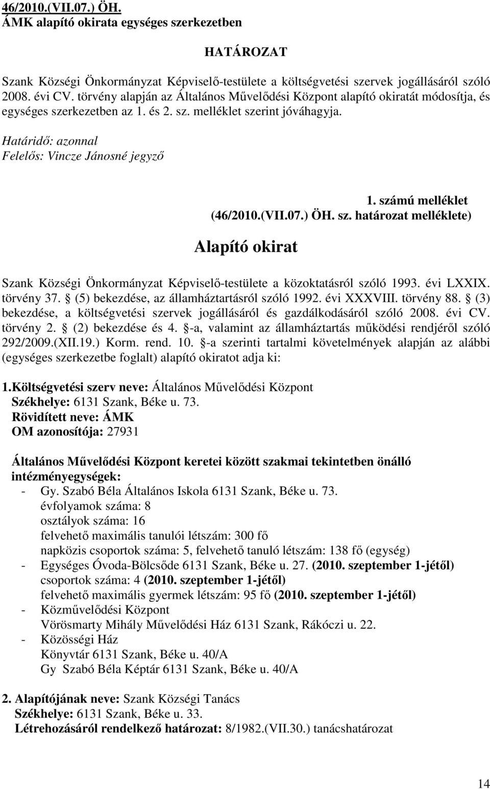 számú melléklet (46/2010.(VII.07.) ÖH. sz. határozat melléklete) Alapító okirat Szank Községi Önkormányzat Képviselı-testülete a közoktatásról szóló 1993. évi LXXIX. törvény 37.