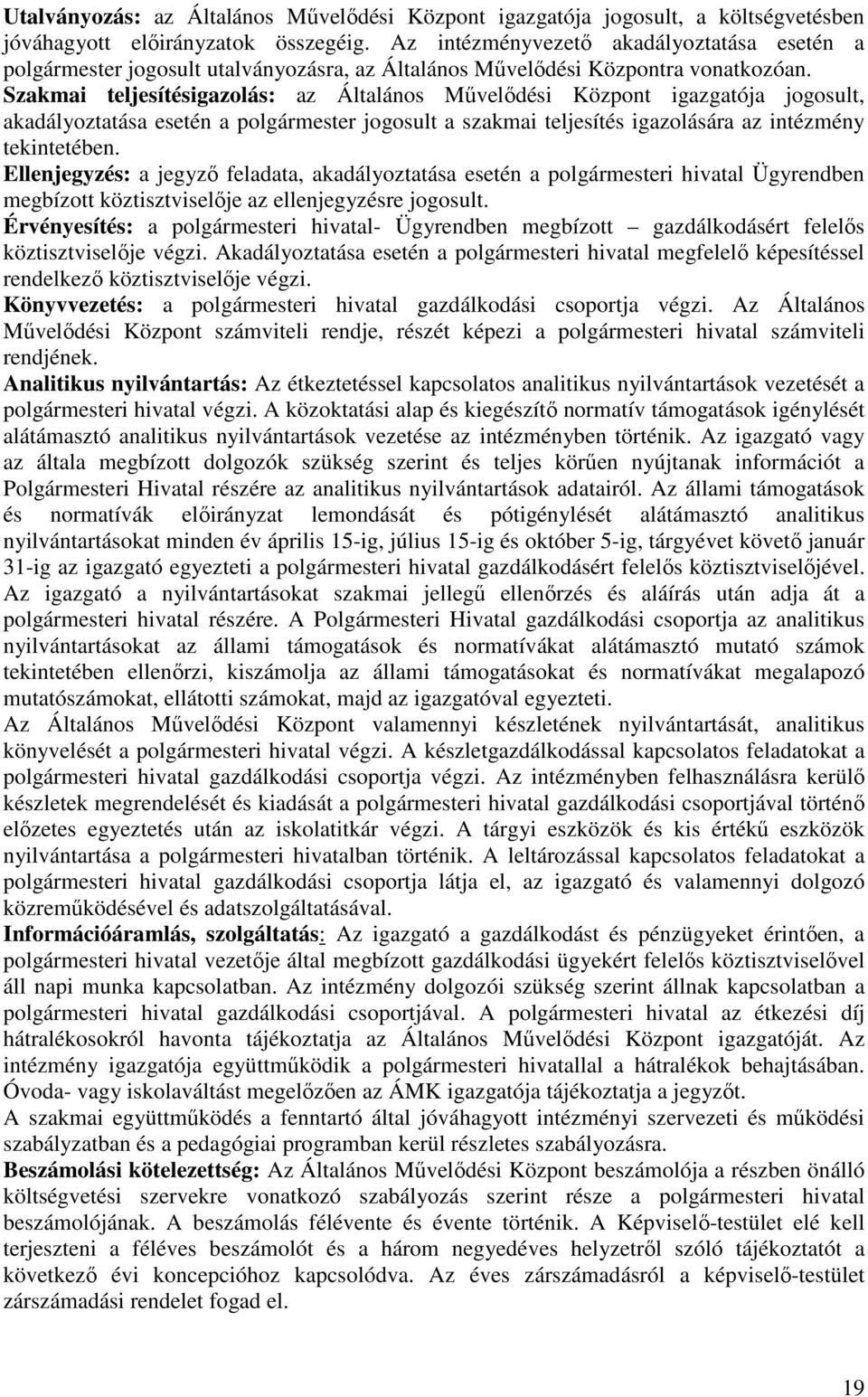 Szakmai teljesítésigazolás: az Általános Mővelıdési Központ igazgatója jogosult, akadályoztatása esetén a polgármester jogosult a szakmai teljesítés igazolására az intézmény tekintetében.