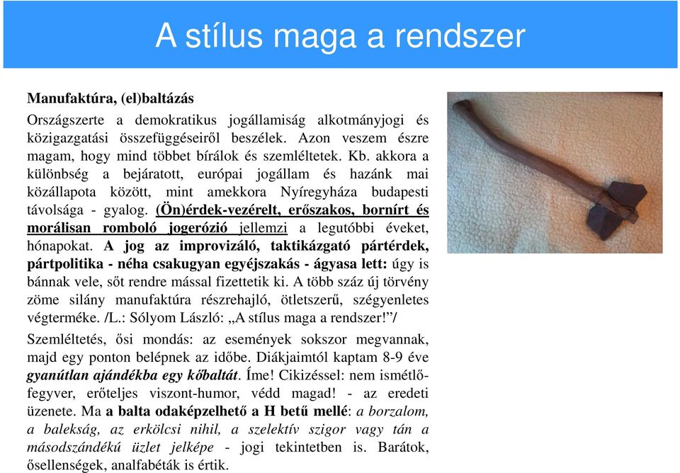 akkora a különbség a bejáratott, európai jogállam és hazánk mai közállapota között, mint amekkora Nyíregyháza budapesti távolsága - gyalog.