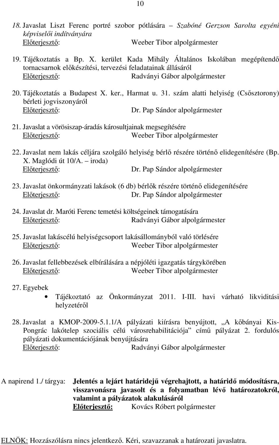 , Harmat u. 31. szám alatti helyiség (Csősztorony) bérleti jogviszonyáról Előterjesztő: Dr. Pap Sándor alpolgármester 21.