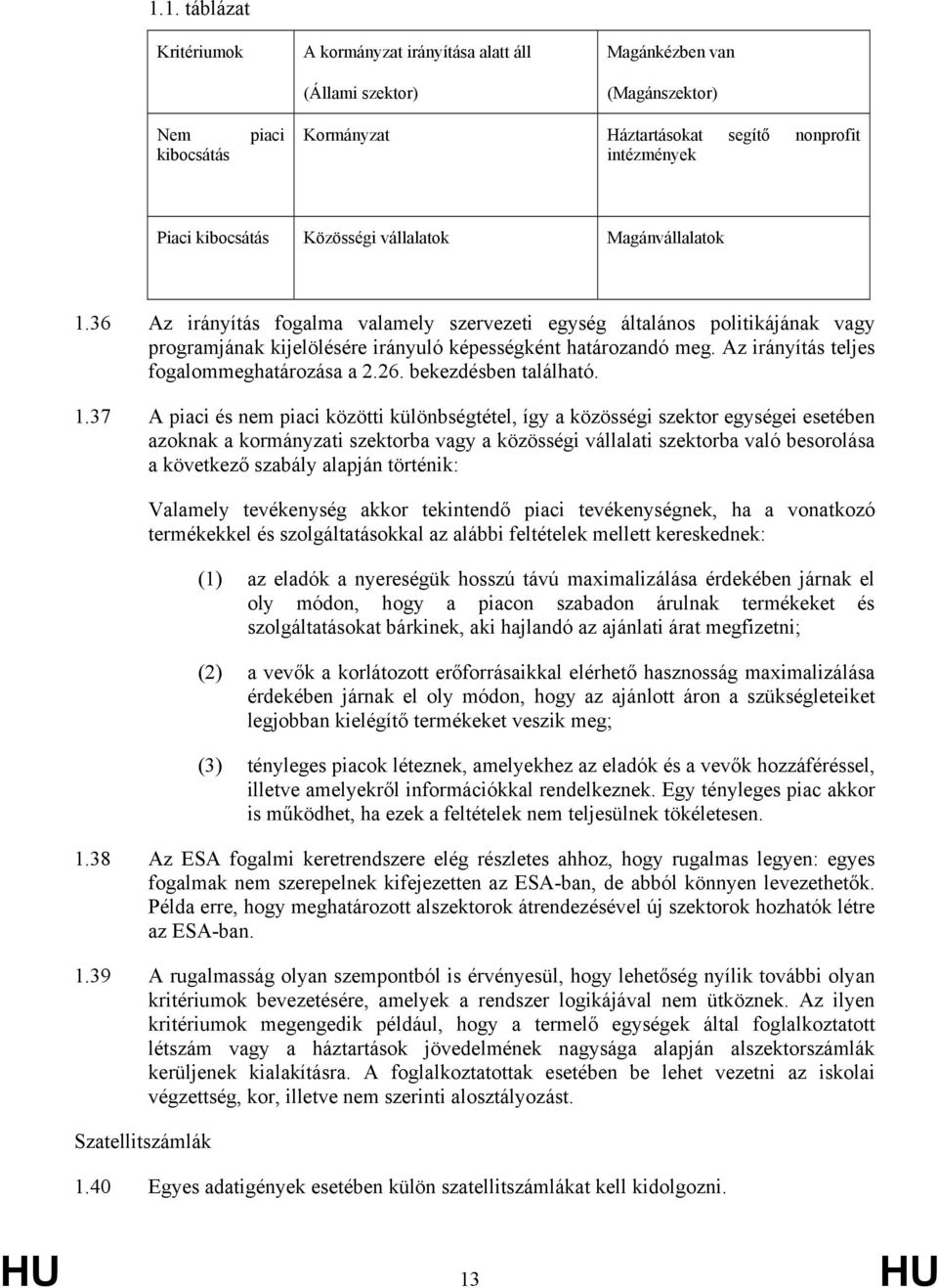 Az irányítás teljes fogalommeghatározása a 2.26. bekezdésben található. 1.