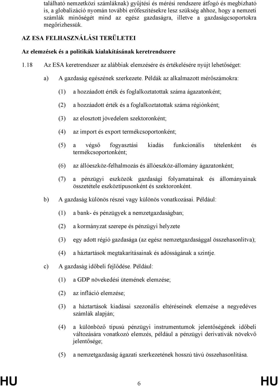 18 Az ESA keretrendszer az alábbiak elemzésére és értékelésére nyújt lehetőséget: a) A gazdaság egészének szerkezete.